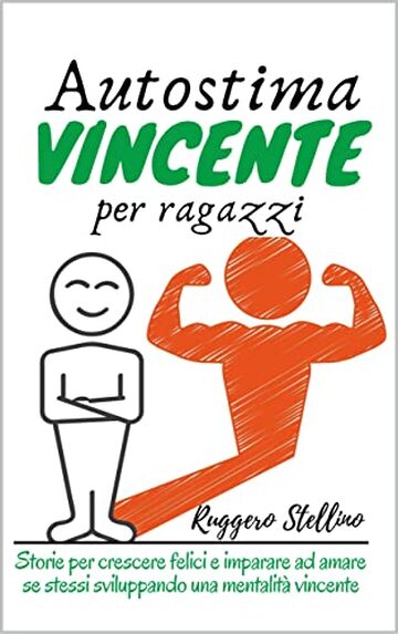 Autostima Vincente per Ragazzi (Terza Edizione): Storie per crescere felici e imparare ad amare se stessi sviluppando una mentalità vincente